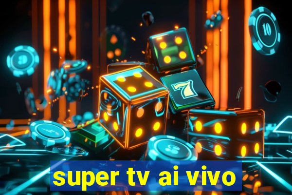 super tv ai vivo